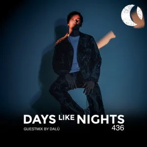 DAYS like NIGHTS 436 - Guestmix by DALÛ