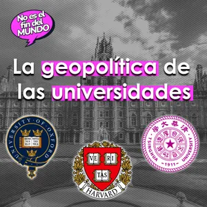 302. La geopolítica de las universidades