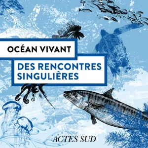 Des rencontres singulières - Océan Vivant - Épisode 3/6