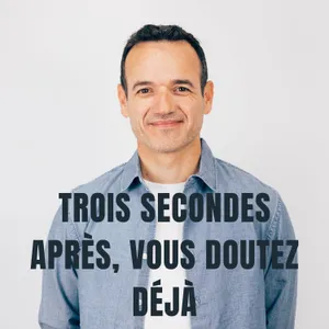 Trois Secondes après, vous Doutez Déjà