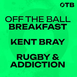 Rugby’s Kent Bray details his escape from a crippling cocaine addiction... | OFF THE BALL BREAKFAST