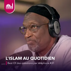 [L'islam au quotidien] Best Of des questions par téléphone #31