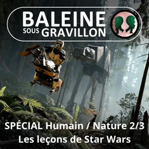 Et l'Humain divorça de la Nature... 2/3 : Les leçons des sagas comme Star Wars (Gilles Vervisch)