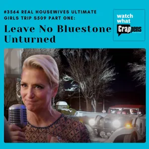 #3564  Real Housewives Ultimate Girls Trip S509 Part One:  Leave No Bluestone Unturned