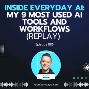 Ep 885: Inside Everyday AI: My 9 most Used AI Tools and Workflows (Replay)