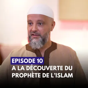 Épisode 10 - MOHAMMED À la découverte du Prophète de l’Islam - Mohamed El Mokadem