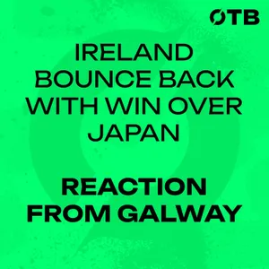 Parsons breaks record in Galway | Reaction from Dexcom Stadium: Ireland 31-24 Japan | OTB