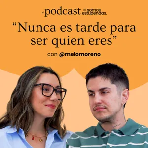 @melomoreno: "Nunca es tarde para ser quien eres" | Ep. 256