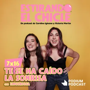TE SE HA CAÍDO LA SONRISA con LINGURIOSA | Estirando el Chicle 7x16