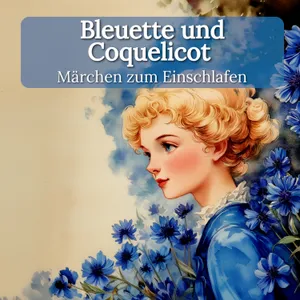 Bleuette und Coquelicot – Sanftes Märchen zum Einschlafen mit echter Stimme
