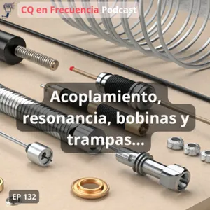 132 - Acoplamiento, resonancia, bobinas y trampas...