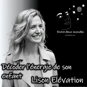 Interview - Décoder l'énergie de son enfant, Lison Elévation