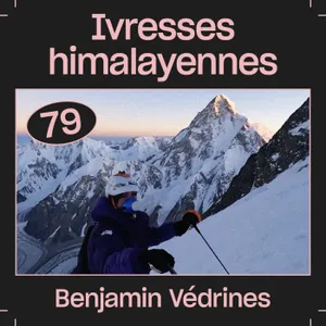 #79  — Ivresses himalayennes, avec Benjamin Védrines