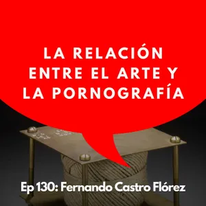 #130 - El arte contemporáneo lo enseña TODO | Fernando Castro Flórez, Crítico de Arte