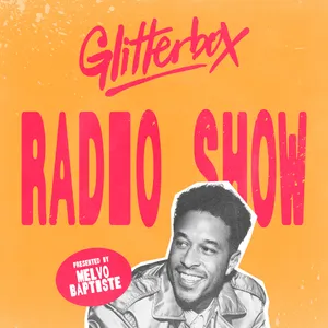 Glitterbox Radio Show 478: Hosted by Melvo Baptiste