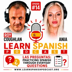 #14 Las Preguntas: Practicing Spanish Through Everyday Questions | Learn Spanish Podcast