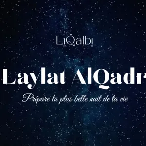 Laylat AlQadr/ la nuit du destin, prépare la plus belle nuit de ta vie