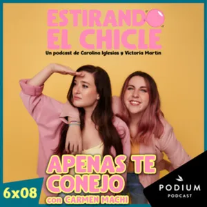APENAS TE CONEJO con CARMEN MACHI | Estirando el Chicle 6x08