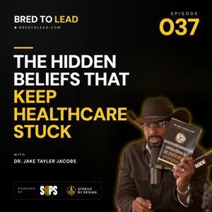 Ep. 037: The Hidden Beliefs That Keep Healthcare Stuck
