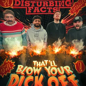 643 - Disturbing Facts That Will Blow Your Dick Off!