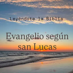49. Evangelio según san Lucas | Leyéndote la Biblia
