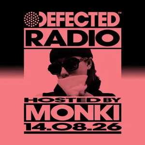 Defected Radio Show hosted by Monki - 14-08-2026