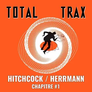 (233) Alfred Hitchcock / Bernard Herrmann – Chapitre #1