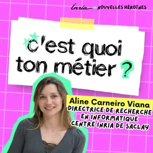 147. Aline Viana, son métier de directrice de recherche en informatique à Inria et son message aux filles - 2/2