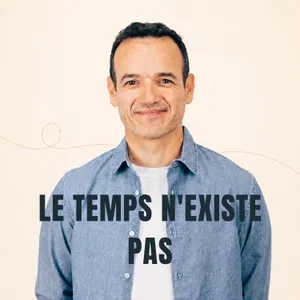 Le Temps n'existe Pas (et c'est une excellente nouvelle) [ REDIFF ÉTÉ ]
