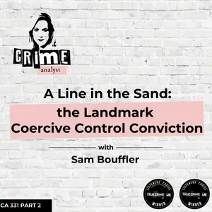 Ep 331: Australia’s Landmark Coercive Control Conviction with Sam Bouffler, Part 2