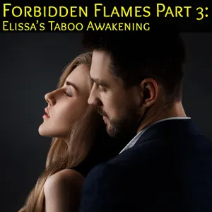 Forbidden Flames: Elissa’s Erotic Awakening : Part 3