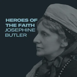 The Orchard Podcast - Heroes of the Faith - Josephine Butler