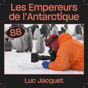 #88 — Les Empereurs de l'Antarctique, avec Luc Jacquet