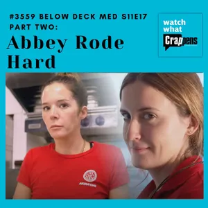 #3559 Below Deck Med S11E17 Part Two: Abbey Rode Hard