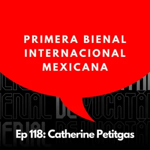 #118 - Activista del Arte: ¿Necesitamos otra bienal… o cambiar el sistema? | Catherine Petitgas