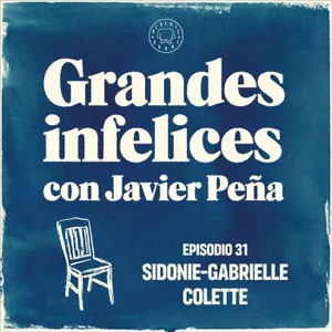 #31 COLETTE | Grandes Infelices. Luces y sombras de grandes novelistas