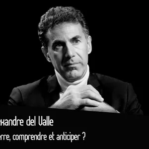 Alexandre del Valle : Guerre, comprendre et anticiper ?