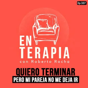 Ep 337 Quiero terminar, pero mi pareja no me deja ir.