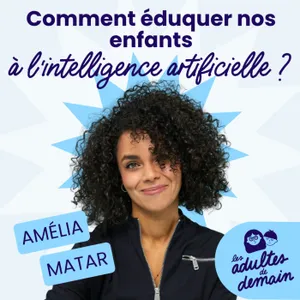 Quelles conséquences a l'IA sur nos enfants ? Amélia Matar [MOMENT-CLÉ]
