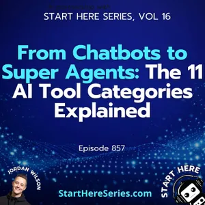 Ep 857: From Chatbots to Super Agents: The 11 AI Tool Categories Explained (Start Here Series Ep 16)