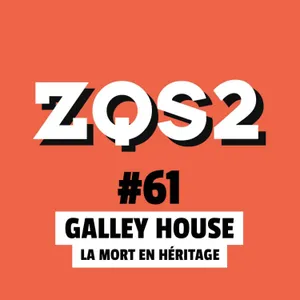 ZQSDeux #61 - L'affaire de la Maison Galley : la Mort en Héritage