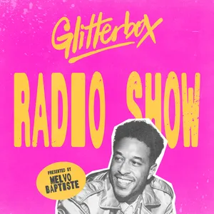 Glitterbox Radio Show 479: Hosted by Melvo Baptiste