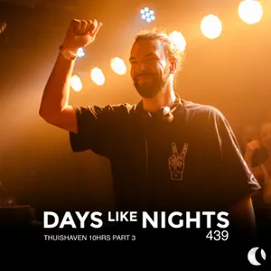 DAYS like NIGHTS 439 - Thuishaven 10HRS, Part 3