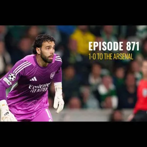 Episode 871 - 1-0 to the Arsenal