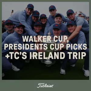 1204: Walker Cup, Presidents Cup Picks + TC’s Ireland Trip