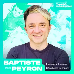 Third Émission #58 : Baptiste Peyron et Hunter X Hunter