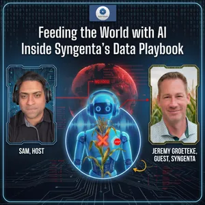 EP 60: Feeding the World with AI: Inside Syngenta's Data Playbook
