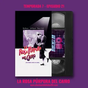 07x21 - La rosa púrpura del Cairo - El Videoclub de los 80