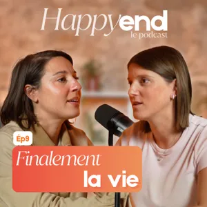 Episode 9 : Finalement la vie