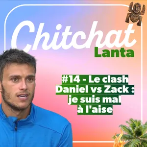 Il faut que je revienne sur le clash entre Daniel & Zakariya (je suis mal à l'aise) • [React Koh Lanta semaine 14 - Chitchat Lanta]